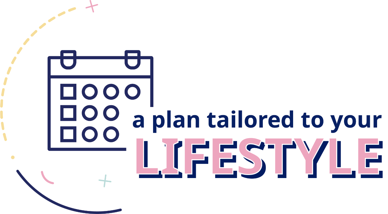 A plan tailored to your lifestyle