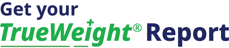 Get your TrueWeight® Report